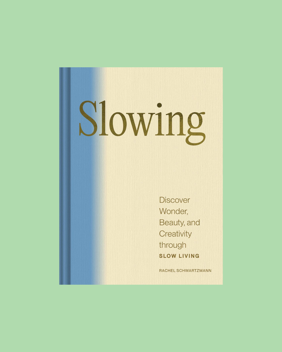 Slowing: Discover Wonder, Beauty, and Creativity through Slow Living