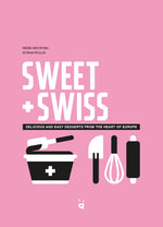 Sweet & Swiss: Delicious and Easy Desserts from the Heart of Europe