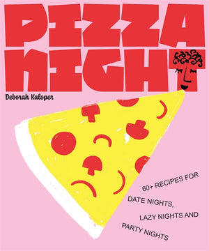 Pizza Night: 60+ Recipes for Date Nights, Lazy Nights and Party Nights