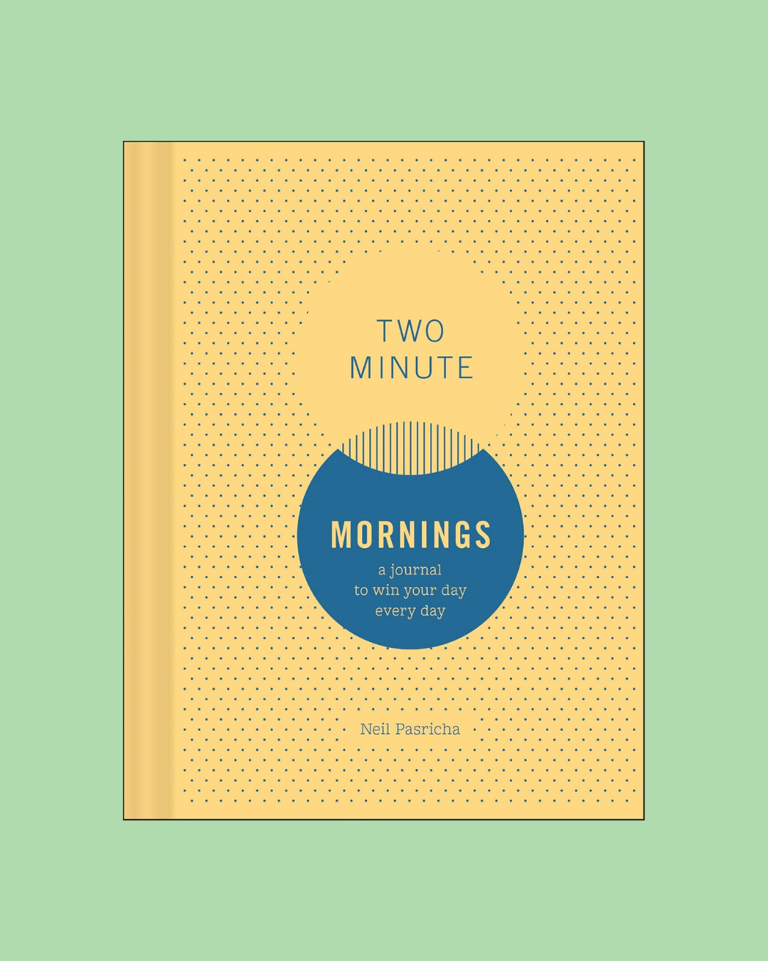 Two Minute Mornings: A Journal to Win Your Day Every Day
