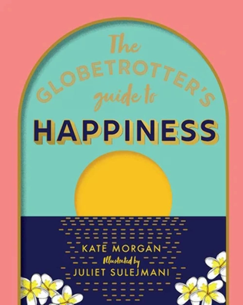 The Globetrotters Guide to Happiness