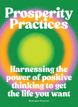 
            
                Load image into Gallery viewer, Prosperity Practices: Harnessing the Power of Positive Thinking to get the Life You Want
            
        