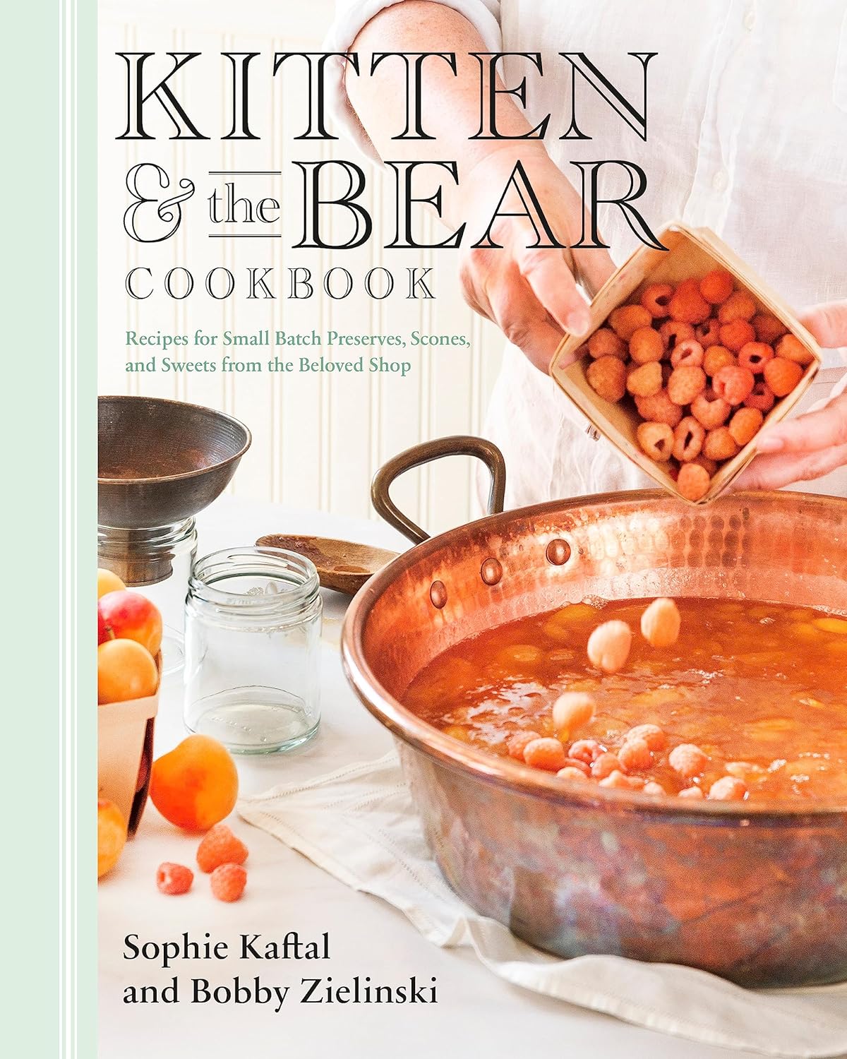 Kitten and the Bear Cookbook: Recipes for Small Batch Preserves, Scones, and Sweets from the Beloved Shop