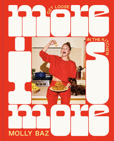 More Is More Get Loose in the Kitchen: A Cookbook