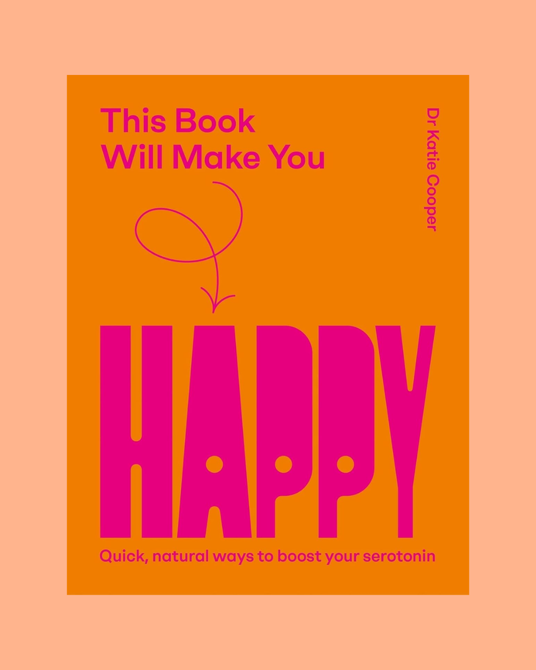 This Book Will Make You Happy: How to Boost Your Serotonin Every Day