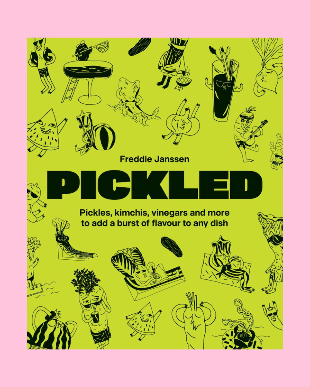 Pickled: Over 60 Inspiring Recipes for Pickles, Kimchi, Vinegars & More