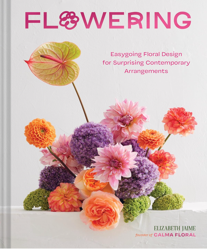 Flowering: Easygoing Floral Design for Surprising Contemporary Arrangements