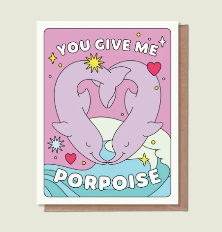 You Give Me Porpoise Greeting Card