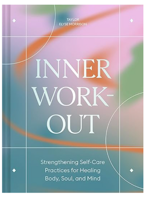 Inner Workout: Strengthening Self-Care Practices for Healing Body, Soul, and Mind