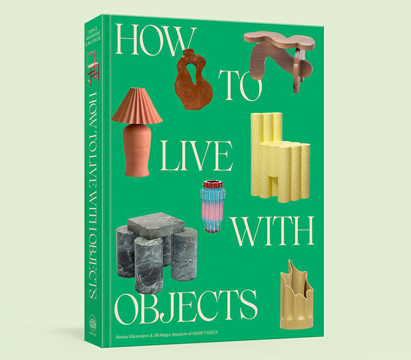 How to Live with Objects: a Guide to More Meaningful Interiors