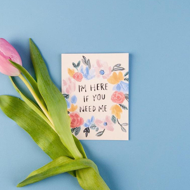 I'm Here if You Need Me Card