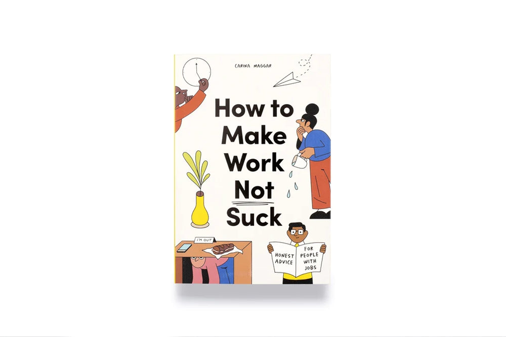 
            
                Load image into Gallery viewer, How to Make Work Not Suck: Honest Advice for People with Jobs
            
        